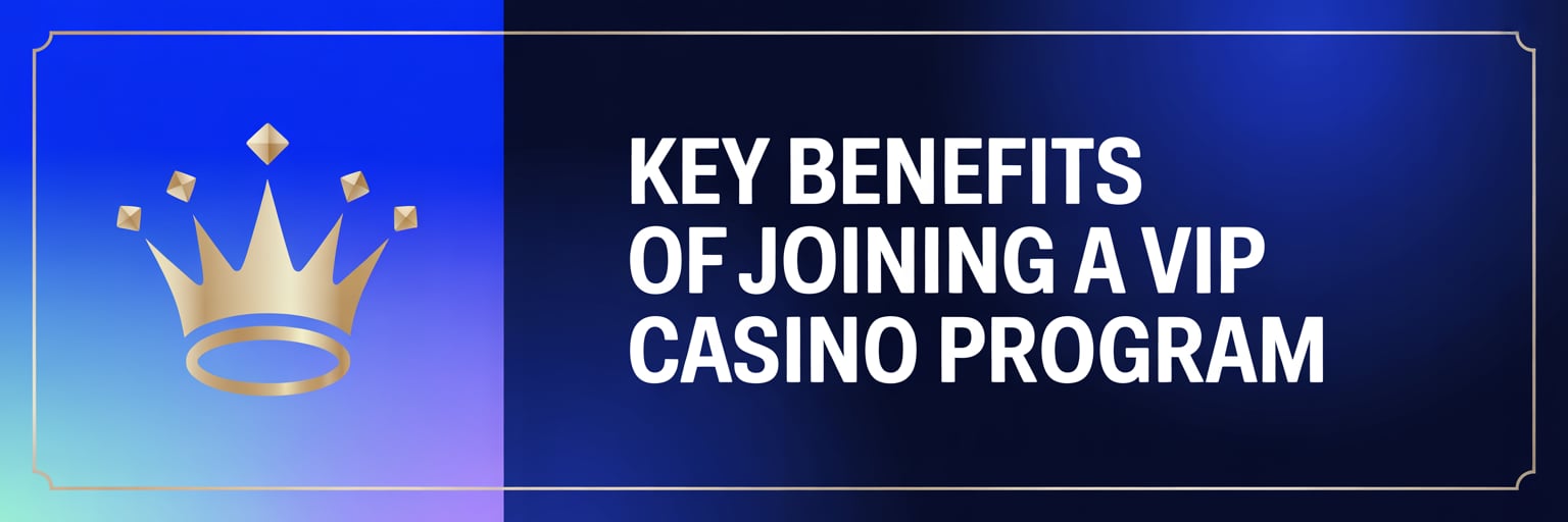 Key Benefits of Joining a VIP Casino Program